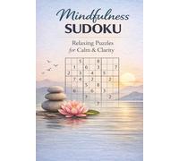 Mindfulness Sudoku: Relaxing Puzzles for Calm & Clarity: Mindfulness Sudoku: Relaxing Puzzles for Calm & Clarity I 6 x 9 inches I 110 pages I 50 puzzles I Solutions Included
