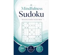 Mindfulness Sudoku: Relaxing Sudoku Puzzle Book: 200 Calm and Relaxing Sudoku Puzzles for Stress Relief, Focus, Mental Wellness and Daily Brain Training