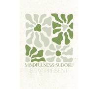 Mindfulness Sudoku Stay Present: Sudoku Puzzles for Mindfulness | Help Calm the Mind, Relax, and Focus | 6x9 Inches, 110 Pages | 50+ Puzzles | Solutions Included