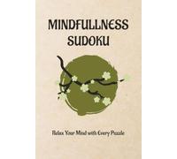 Mindfulness sudoku: Sudoku puzzles for mindfulness / help relax your mind/ 6x9 inches, 110 pages/ 50+ puzzles/ solution included