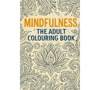 Mindfulness: The Adult Colouring Book