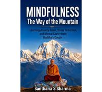 Mindfulness The Way of the Mountain: Learning Anxiety Relief, Stress Reduction and Mental Clarity from Buddha’s Cousin