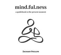 Mindfulness: una guida al momento presente - NUOVO Zachary Phillip 2021
