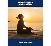 Mindfulness Unplugged: A 30-Day Path To Peace