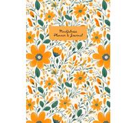 Mindfulness Wellness Productivity Planner and Journal: Floral Print Undated Yearly notebook and calendar for women, girls, students, kids, working adults, mothers | 216 pages, 5.5 x 8"