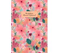 Mindfulness Wellness Productivity Planner and Journal: Floral Print Undated Yearly notebook and calendar for women, girls, students, kids, working adults, mothers | 216 pages, 5.5 x 8"