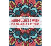 Mindfulness With 150 Mandala Patterns: Adult Coloring Book with Easy Designs for All Ages to Meditate and Relax
