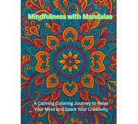 Mindfulness with Mandalas: A Calming Coloring Journey to Relax Your Mind and Spark Your Creativity