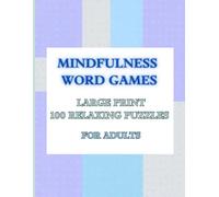 Mindfulness Word Games: 100 Relaxing Puzzles: Relax, focus, and discover serenity with 100 mindfulness-themed word search puzzles.