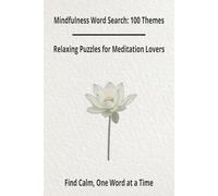 Mindfulness Word Search: 100 Meditation Themes with Inspiring Quotes for Calm, Focus and Inner Peace: Relaxing Word Puzzles with 2,000 Terms and 100 Wisdom Quotes