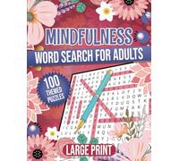 Mindfulness Word Search for Adults: 100 Large-Print Uplifting and Inspirational Word Find Themed Puzzles for Anxiety Relief, Perfect for Seniors and Teens