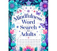 Mindfulness Word Search for Adults: 100 Relaxing Puzzles with Solutions to Reduce Stress, Improve Focus, and Boost Mental Clarity