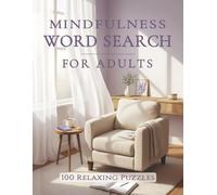 Mindfulness Word Search for Adults: 100 Relaxing Themed Puzzles for Calm, Focus and Stress Relief