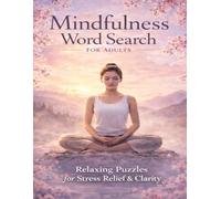 Mindfulness Word Search for Adults: 50 Large Print Puzzles in 8.5x11 Size for Stress Relief, Relaxation, and Mental Clarity - A Calming Gift for Busy Minds!