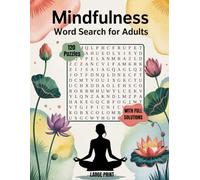 Mindfulness Word Search for Adults: A Themed Collection of 120 Mindful Word Puzzles - Large Print Book with Solutions for Relaxation, Stress Relief & Positive Thinking