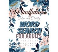 Mindfulness Word Search for Adults: Calm and Clarity Edition: 50+ Relaxing Word Search Puzzles to Keep Calm and Boost Clarity | 8.5 x 11 Inches | 600+ ... Mindful, Screen-Free Activity Book for Adults