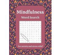 Mindfulness Word Search for Anxiety and Stress Relief: 55 Empowering Word Puzzles with Calming Themes and Colorable Borders