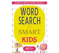 Mindfulness Word Search for Kids Ages 6+: Fun and Easy Puzzles for Smart Kids to Relax, Focus, and Build Calm Minds