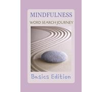 Mindfulness Word Search Journey - Basics Edition: Relaxing 6x9 Puzzle Book for Adults with 55 Mindfulness Word Searches, Mood Tracker, Workout Log & ... & Perfect Gift - 120 Pages of Calm & Focus