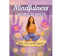 Mindfulness Word Search: Large Print Word Find Puzzles with Calming Words and Inspirational Quotes to Relax, Reduce Stress and Stay Present for Adults & Teens
