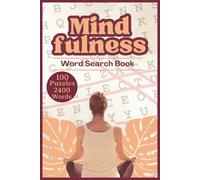 Mindfulness Word Search Puzzles: 100 Calming Puzzles to Relax Your Mind, Reduce Stress, and Embrace Positive Thinking | 4200 Words, 6 x 9 Inches