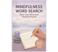 Mindfulness Word Search: Relaxing Your Mind with Peaceful Puzzles | 100+ Relaxing Mindfulness-Themed Puzzles to Reduce Stress and Improve Focus