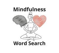 Mindfulness Word Search: Word Search With Easy to Read Print and Phrases about mindfulness, relaxation, stress and more[6x9 inches, 90 pages] 45 puzzles_Gifts for Vacations, Holidays, and Free Times