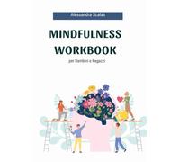 Mindfulness Workbook: +60 Schede di Esercizi e attività Mindfulness e Kinesiologia educativa per bambini e ragazzi 6-13 anni