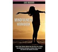 Mindfulness Workbook: Learn From Tibetan Monks How You Can Live a Happy (Easy Me