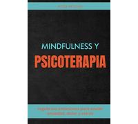 mindfulness y psicoterapia: regula tus emociones para anular ansiedad, dolor y estrés