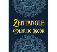 Mindfulness Zentangle Coloring Book: 60 Beautiful Patterns for Calm, Creativity, and Stress Relief to Color: Zentangle Doodle Art to Color