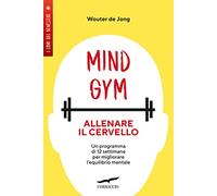 MindGym: allenare il cervello. Un programma di 12 settimane per migliorare l'equilibrio mentale