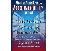 Minding Your Business Accountability Journal: Your One-Stop Place to Plan, Strategize and Execute on Your Vision