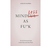 Mindless As Fu*k: The No BS Survival Guide to Inner Peace and Outer Power