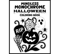 Mindless Monochrome Halloween Coloring Book: Creepy & Fun Halloween Monochrome Art - Relax, De-stress, and Boost Your Artistic Creativity