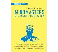 Mindmasters - Die Macht der Daten: Wie Algorithmen in unsere Psyche eingreifen, unser Verhalten lenken und was wir dagegen tun können | Wie Big Data unsere Gedanken lenkt