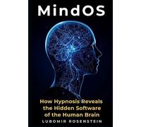 MindOS: How Hypnosis Reveals the Hidden Software of the Human Brain