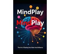 MindPlay: How to Seduce Your Brain Into Becoming Brilliant