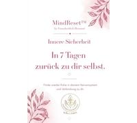 MindReset™ - Innere Sicherheit: In 7 Tagen zurück zu dir selbst. Ein geführtes 4-Wochen-Journal für mehr Selbstvertrauen, innere Ruhe und emotionale Stabilität.
