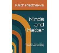 Minds and Matter: Mapping the Resonant Layer between Mind and Reality