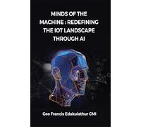 Minds of the Machine : Redefining the IoT Landscape through AI