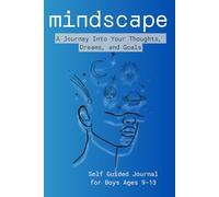 Mindscape: A Journey Into Your Thoughts, Dreams, and Goals: Self Guided Journal for Boys Ages 9-13