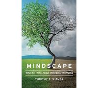 Mindscape: What to Think about Instead of Worrying