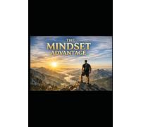 Mindset Advantage: How To Align Your Traits, Environment, and Life Stages for Real Success