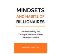 Mindset and Habits of Billionaires: Understanding the Thought Patterns of the Ultra-Successful