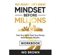 Mindset Before Millions Workbook: Train Your Mind. Rule Your Money. Build Durable Wealth.
