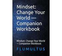 Mindset: Change Your World - Companion Workbook: Mindset: Change Your World - Companion Workbook