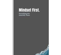 Mindset first. Everything else naturally flows.: Simple notebook and a space for your thoughts and reflections. Great gifts for your friends.