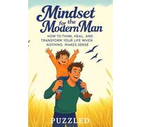 Mindset for the Modern Man: How to Think, Heal, and Transform Your Life When Nothing Makes Sense