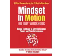 Mindset In Motion™ 90-Day Workbook: Simple Exercises to Activate Purpose, Power, and Peak Performance